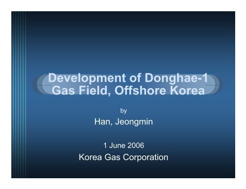 Development of Donghae-1 Gas Field, Offshore Korea - CCOP
