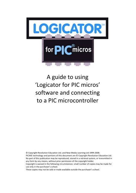 A guide to using 'Logicator for PIC micros' software and ... - Picaxe