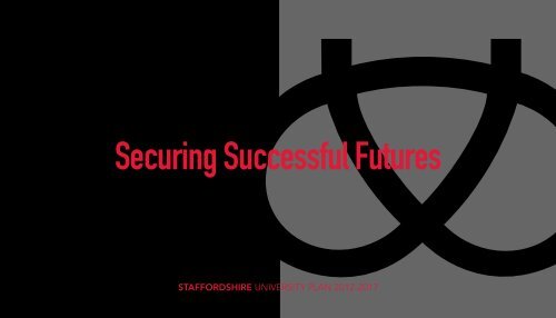 Securing Successful Futures - Staffordshire University