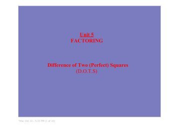 Unit 5 FACTORING Difference of Two (Perfect) Squares (D.O.T.S)