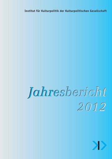 Jahresbericht 2012 - Kulturpolitische Gesellschaft eV