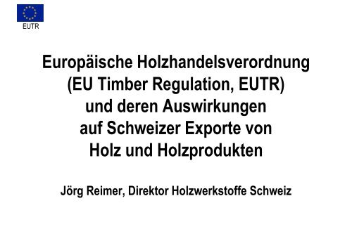 Auswirkungen der EUTR auf Schweizer Exporte von Holz ... - Lignum