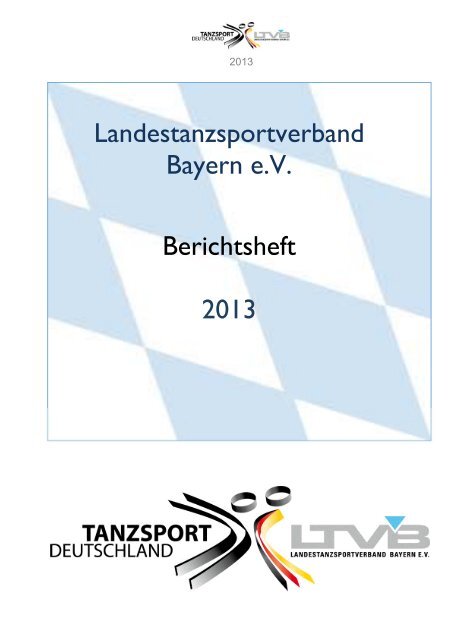 Landestanzsportverband Bayern e.V. Berichtsheft 2013 - LTVB