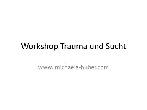 Workshop Trauma Und Sucht Michaela Huber