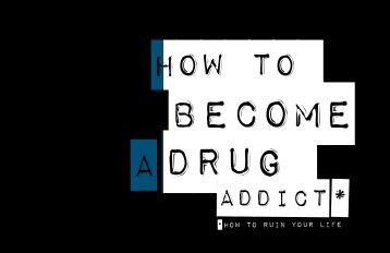 How to Become a Drug Addict