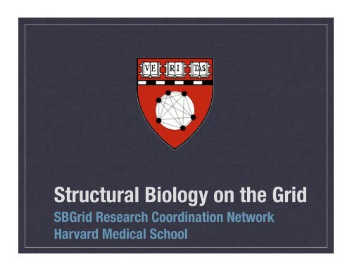 Structural Biology on the Grid Harvard