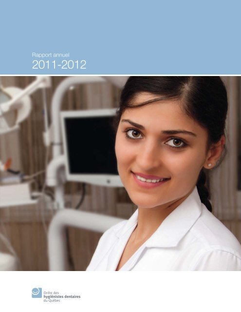 Rapport annuel 2011-2012 - Ordre des hygiénistes dentaires du ...