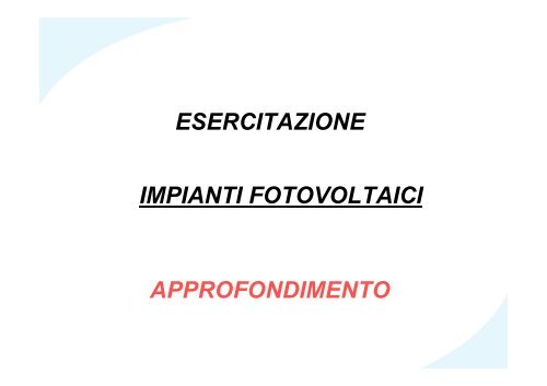 IMPIANTI FOTOVOLTAICI ESERCITAZIONE APPROFONDIMENTO