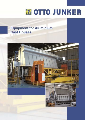 Brochure Equipment for Aluminium Cast Houses 2012 - Otto Junker ...