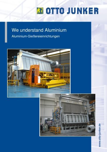 We understand Aluminiu e understand Aluminium - Otto Junker GmbH