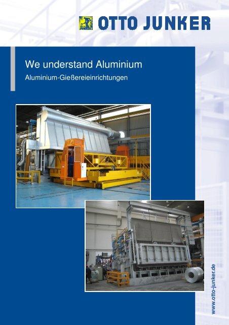 We understand Aluminiu e understand Aluminium - Otto Junker GmbH