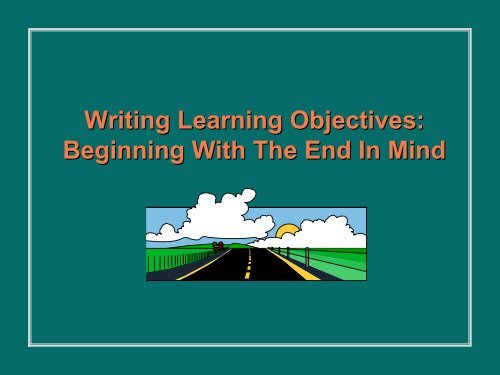 Writing Learning Objectives: Beginning With The End In Mind