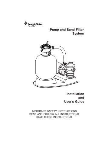 Pump and Sand Filter System Installation and User's Guide