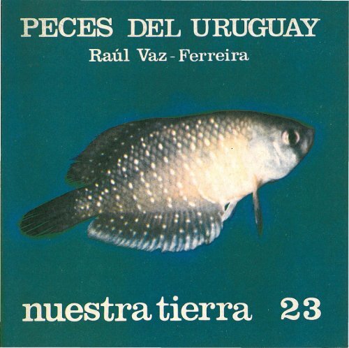 Peces del Uruguay / Raúl Vaz-Ferreira. Peces del Uruguay / Raúl Vaz-Ferreira.