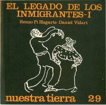 El legado de los inmigrantes _ I / Renzo Pi Hugarte, Daniel Vidart