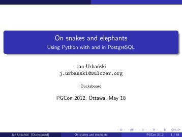On snakes and elephants - Using Python with and in ... - PGCon