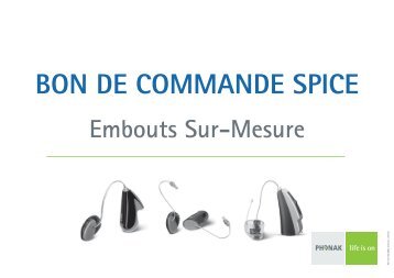 BON DE COMMANDE SPICE Embouts Sur-Mesure - Phonak