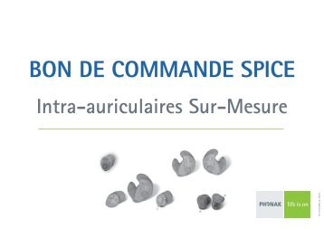 BON DE COMMANDE SPICE Intra-auriculaires Sur-Mesure - Phonak