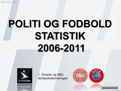 Politi og fodbold - Statistik 2006-2011.pdf - Politiets