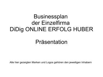Businessplan der Einzelfirma DiDig ONLINE ERFOLG HUBER Präsentation 2