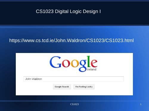 CS1023 Digital Logic Design I https://www.cs.tcd.ie/John.Waldron ...