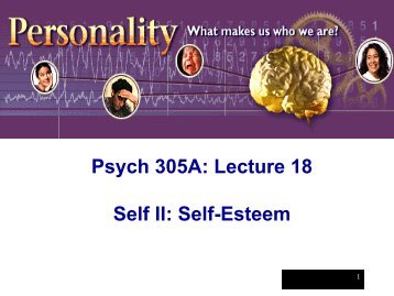 Psych 305A: Lecture 18 Self II: Self-Esteem