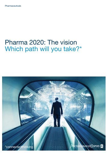 Pharma 2020: The vision Which path will you take?* - PwC Belgium