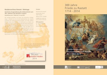 300 Jahre Friede zu Rastatt 1714 - 2014 - Stadt Rastatt