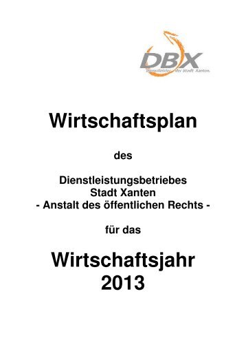 Wirtschaftsplan DBX 2013 (263 KB ) - im Rathaus der Stadt Xanten