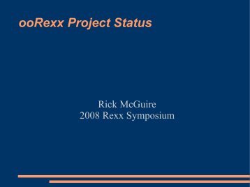 2008 ooRexx Project Status.pdf - The Rexx Language Association