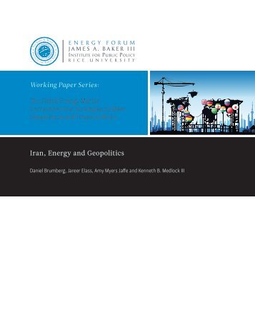 Iran, Energy and Geopolitics - James A. Baker III Institute for Public ...