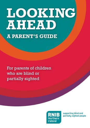 RNIB NI's Looking Ahead, A Parent's Guide (PDF, 560kb)