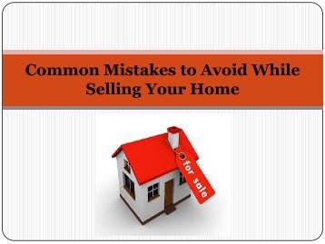 Home Sellers Guide - Common Mistakes to Avoid While Selling Your Home