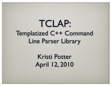 Templatized C++ Command Line Parser Library Kristi Potter April 12 ...