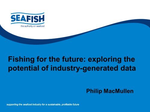 Fishing for the future: exploring the potential of industry ... - Seafish