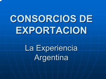 Consorcios de Exportacion: La Experiencia Argentina - Sela