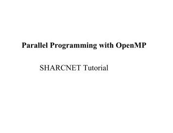 Parallel Programming with OpenMP SHARCNET Tutorial
