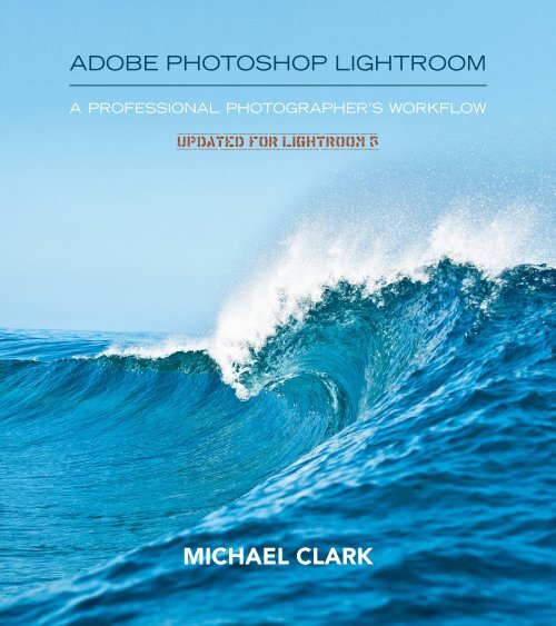 Adobe Photoshop Lightroom: A Professional ... - Michael Clark