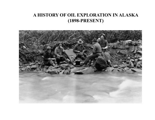 A HISTORY OF OIL EXPLORATION IN ALASKA (1898-PRESENT ...