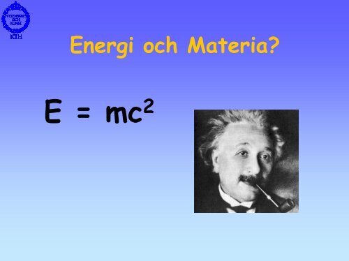 Energi Och Materia? - KTH Particle and Astroparticle Physics