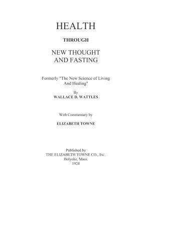 Wattles, Wallace D. and Elizabeth Towne. Health Through New ...