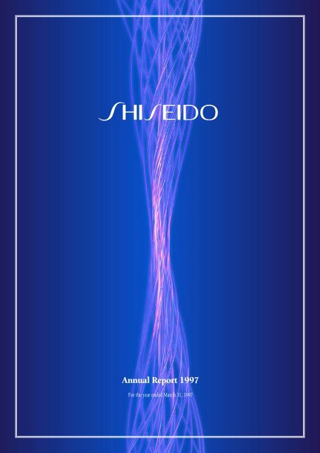 Annual Report 1997 ［ PDF：2.4MB ］ - Shiseido