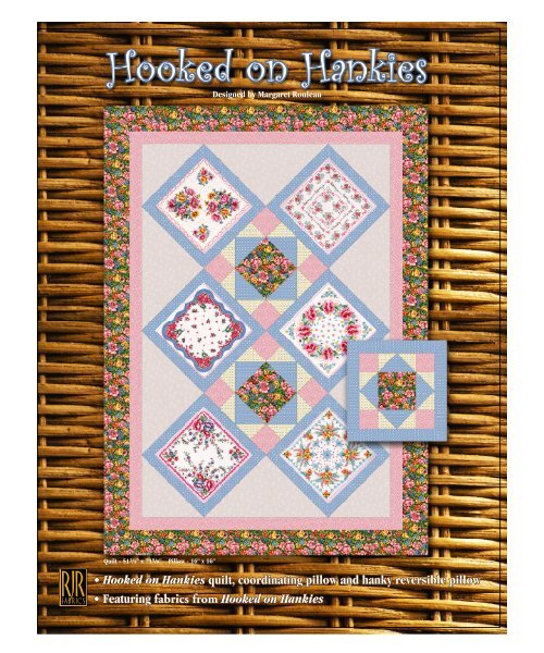 â ¢ Hooked on Hankies quilt, coordinating pillow and RJR Fabrics