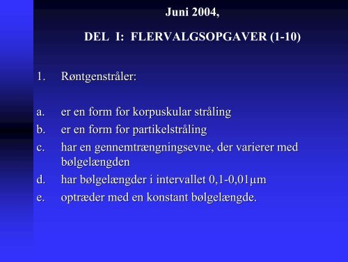 Juni 2004, DEL I: FLERVALGSOPGAVER (1-10) 1. RÃ¸ntgenstrÃ¥ler ...