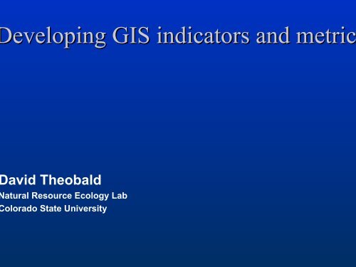 Developing GIS indicators and metrics - Colorado State University