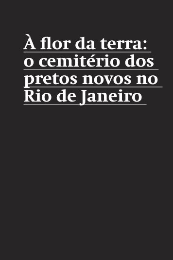 Ã flor da terra: o cemitÃ©rio dos pretos novos no Rio de ... - rio.rj.gov.br
