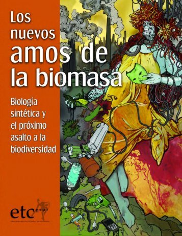 Los nuevos amos de la biomasa. BiologÃ­a sintÃ©tica y el ... - ETC Group