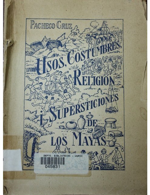 Usos, Costumbres, Religión y Supersticiones  de  los Mayas.1947.Profr. Santiago Pacheco Cruz. pdf