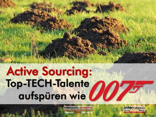 Active Sourcing - Wie ich Top TECH-Talente wie 007 finde