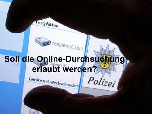 Soll die Online-Durchsuchung erlaubt werden?